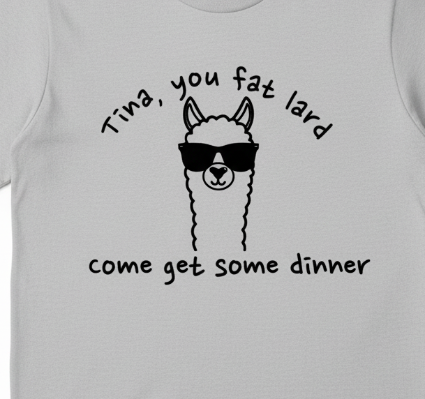 Tina, You Fat Lard t-shirt