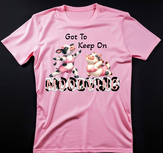 Got to Keep on Moooving Shirt