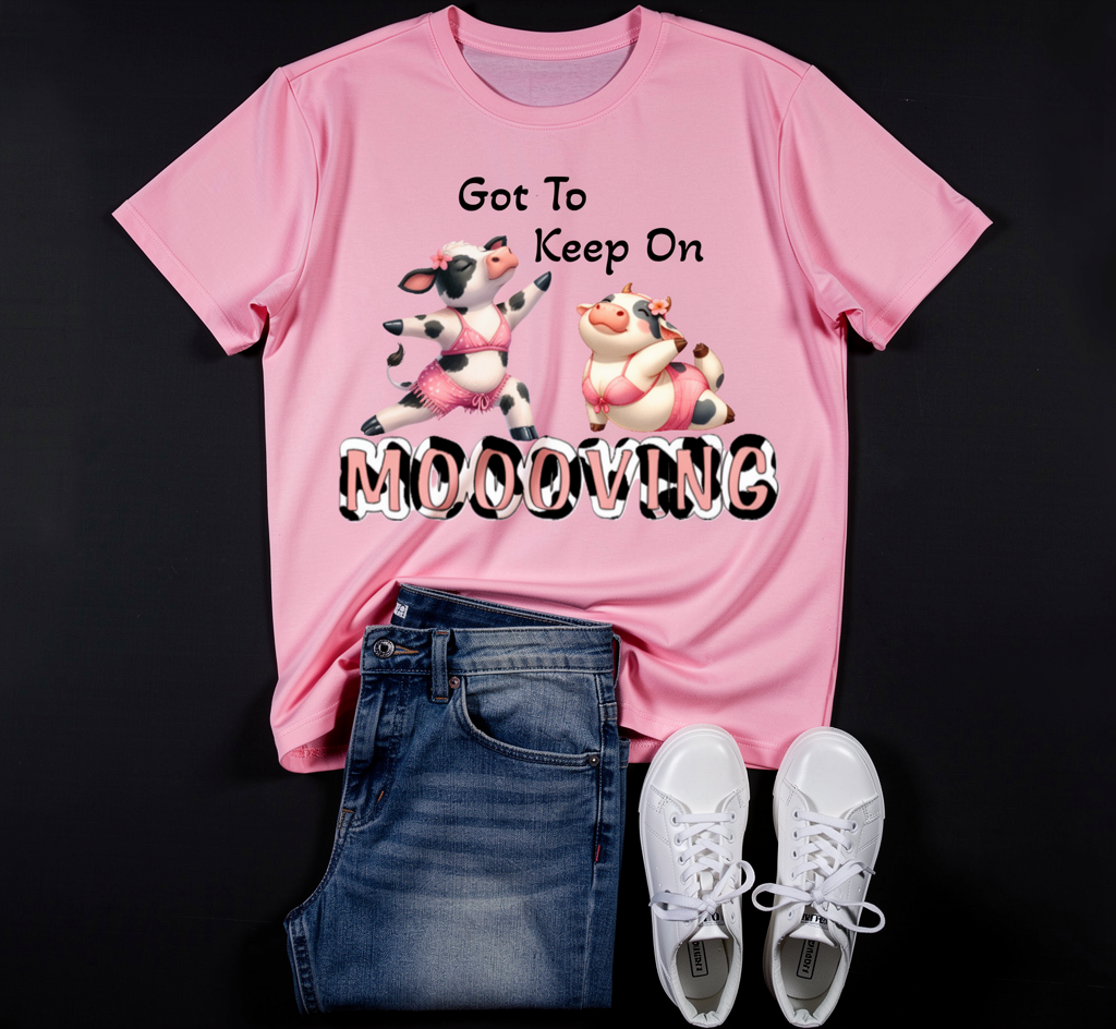 Got to Keep on Moooving Shirt