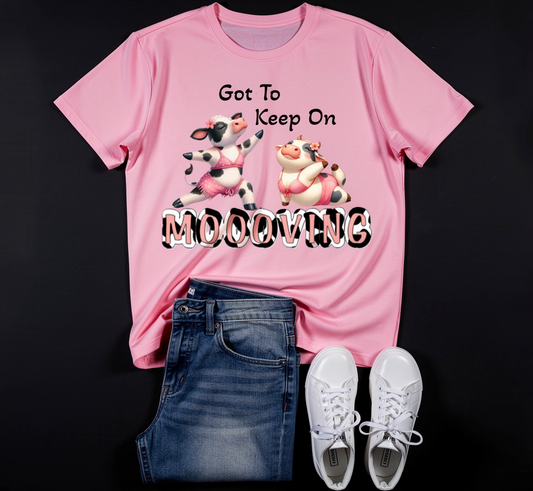Got to Keep on Moooving Shirt