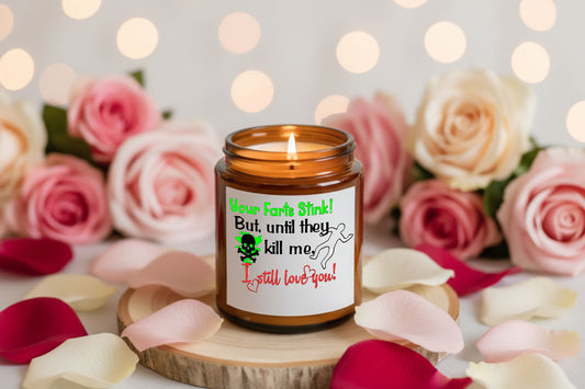 Your farts stink, but until they kill me, I still love you! - candle